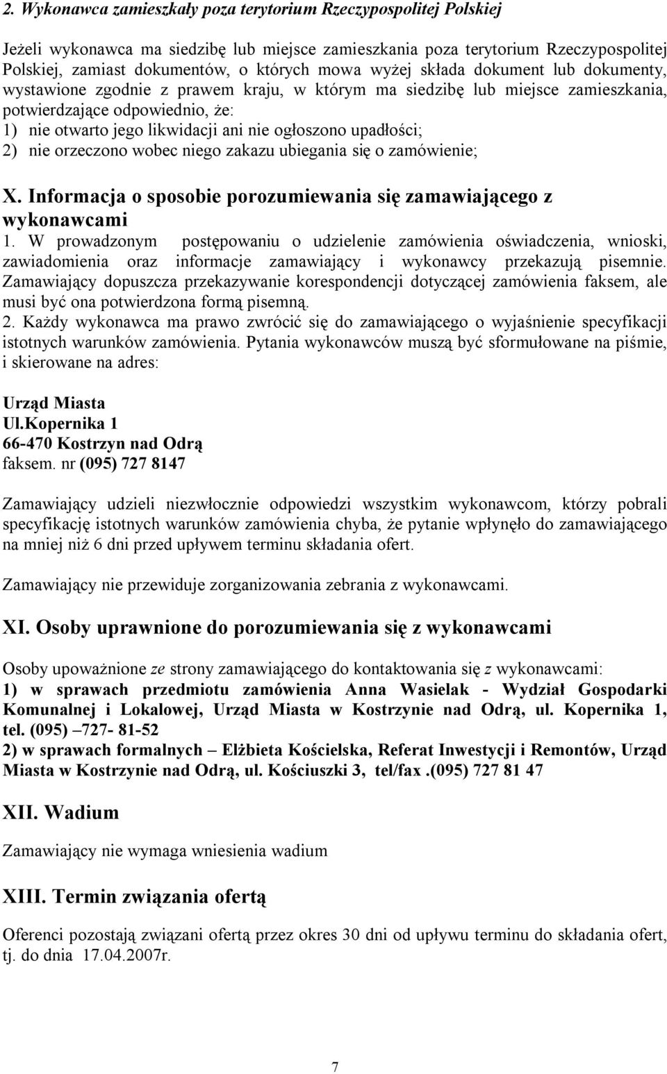 upadłości; 2) nie orzeczono wobec niego zakazu ubiegania się o zamówienie; X. Informacja o sposobie porozumiewania się zamawiającego z wykonawcami 1.