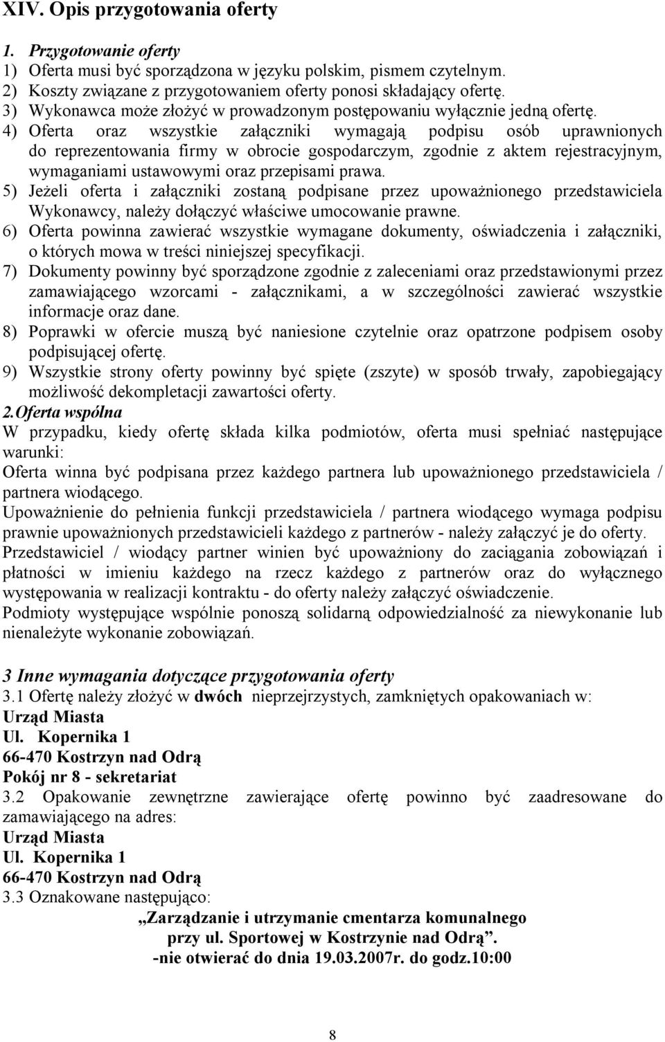 4) Oferta oraz wszystkie załączniki wymagają podpisu osób uprawnionych do reprezentowania firmy w obrocie gospodarczym, zgodnie z aktem rejestracyjnym, wymaganiami ustawowymi oraz przepisami prawa.