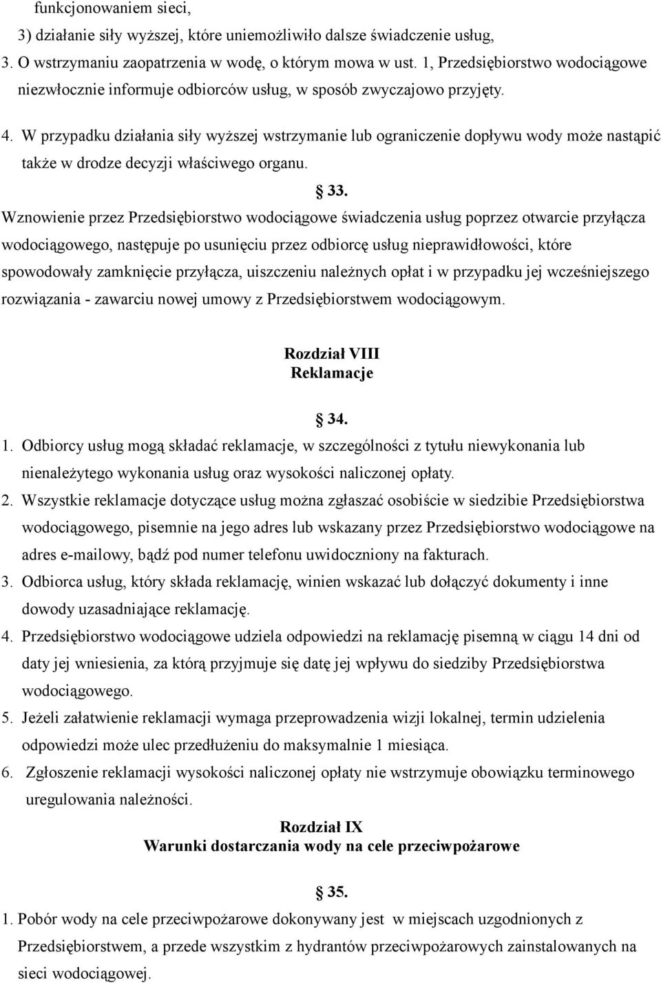 W przypadku działania siły wyższej wstrzymanie lub ograniczenie dopływu wody może nastąpić także w drodze decyzji właściwego organu. 33.