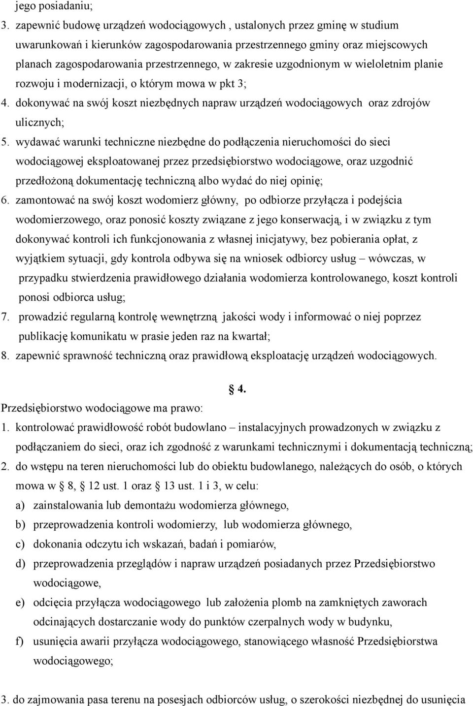 zakresie uzgodnionym w wieloletnim planie rozwoju i modernizacji, o którym mowa w pkt 3; 4. dokonywać na swój koszt niezbędnych napraw urządzeń wodociągowych oraz zdrojów ulicznych; 5.