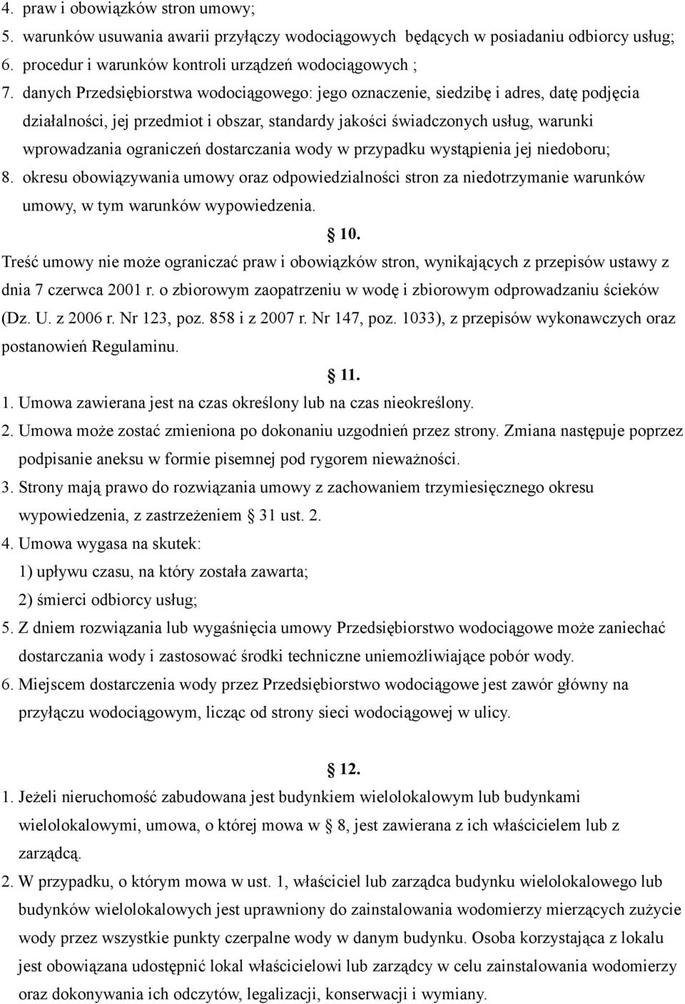 dostarczania wody w przypadku wystąpienia jej niedoboru; 8. okresu obowiązywania umowy oraz odpowiedzialności stron za niedotrzymanie warunków umowy, w tym warunków wypowiedzenia. 10.