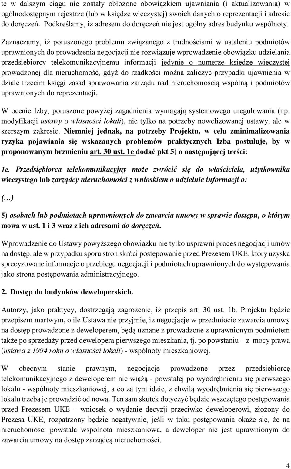 Zaznaczamy, iż poruszonego problemu związanego z trudnościami w ustaleniu podmiotów uprawnionych do prowadzenia negocjacji nie rozwiązuje wprowadzenie obowiązku udzielania przedsiębiorcy