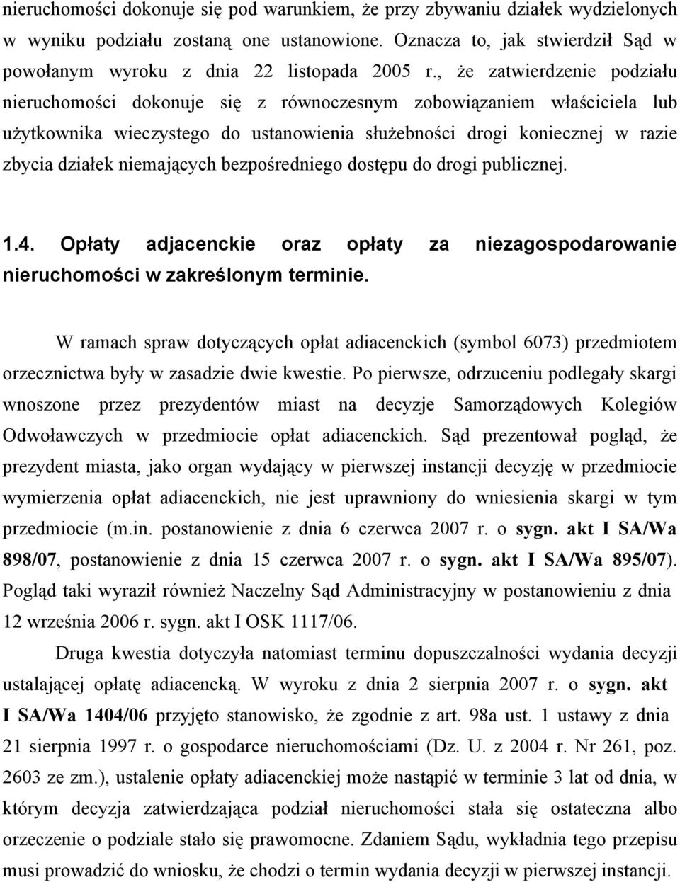 niemających bezpośredniego dostępu do drogi publicznej. 1.4. Opłaty adjacenckie oraz opłaty za niezagospodarowanie nieruchomości w zakreślonym terminie.