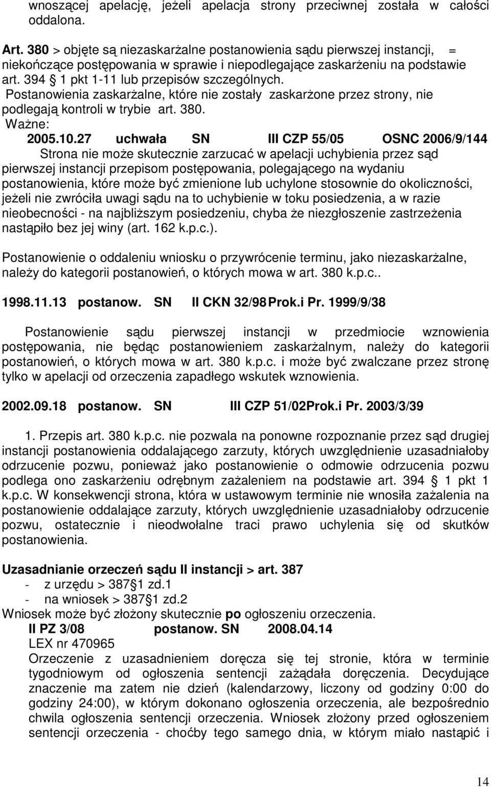 Postanowienia zaskarżalne, które nie zostały zaskarżone przez strony, nie podlegają kontroli w trybie art. 380. Ważne: 2005.10.