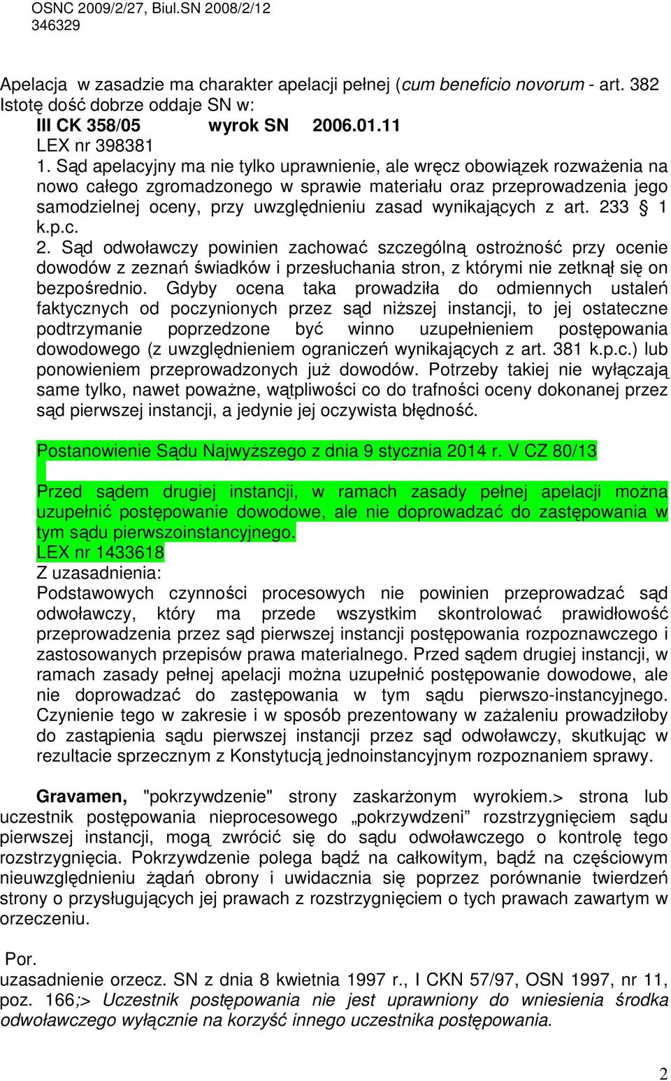 Sąd apelacyjny ma nie tylko uprawnienie, ale wręcz obowiązek rozważenia na nowo całego zgromadzonego w sprawie materiału oraz przeprowadzenia jego samodzielnej oceny, przy uwzględnieniu zasad