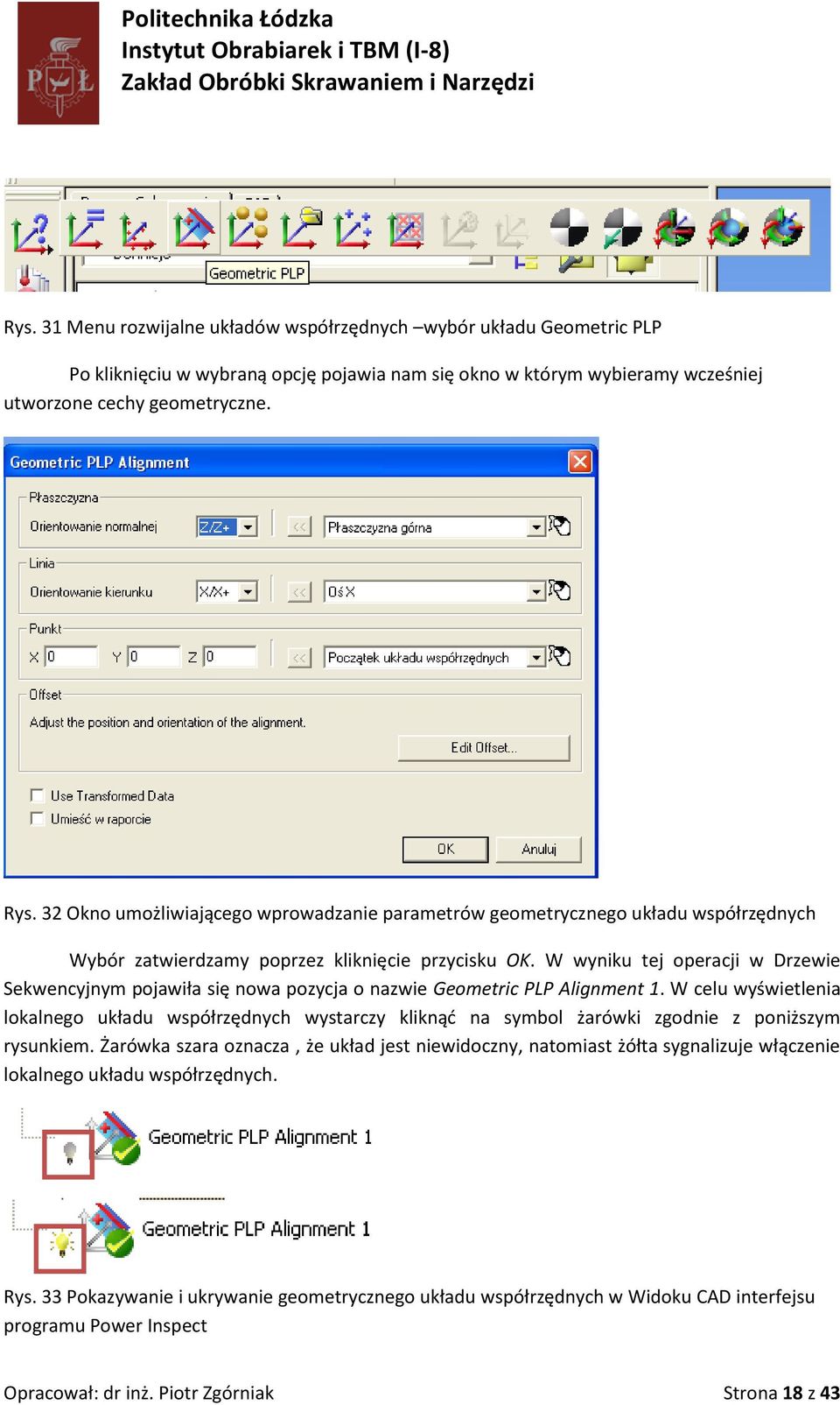 W wyniku tej operacji w Drzewie Sekwencyjnym pojawiła się nowa pozycja o nazwie Geometric PLP Alignment 1.