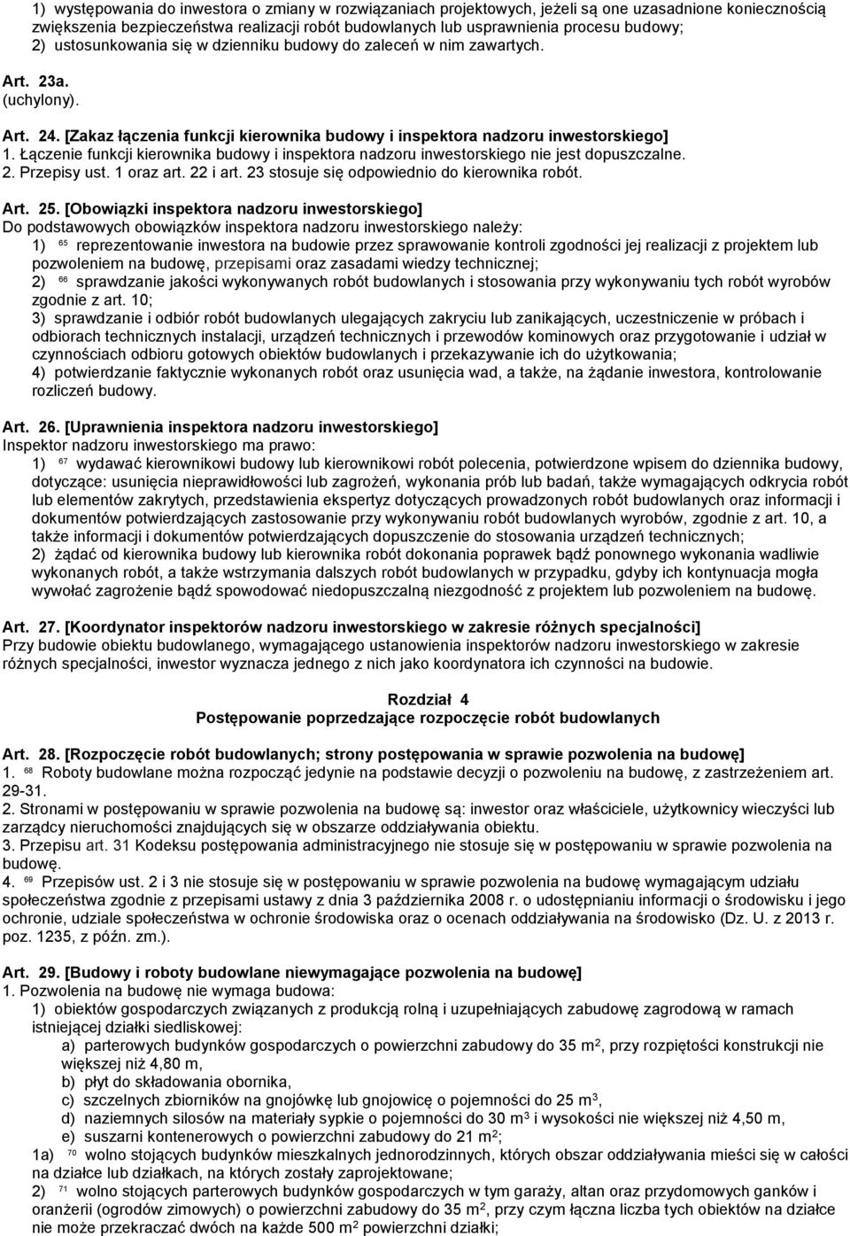 Łączenie funkcji kierownika budowy i inspektora nadzoru inwestorskiego nie jest dopuszczalne. 2. Przepisy ust. 1 oraz art. 22 i art. 23 stosuje się odpowiednio do kierownika robót. Art. 25.