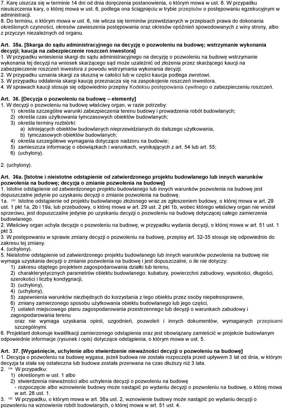 6, nie wlicza się terminów przewidzianych w przepisach prawa do dokonania określonych czynności, okresów zawieszenia postępowania oraz okresów opóźnień spowodowanych z winy strony, albo z przyczyn