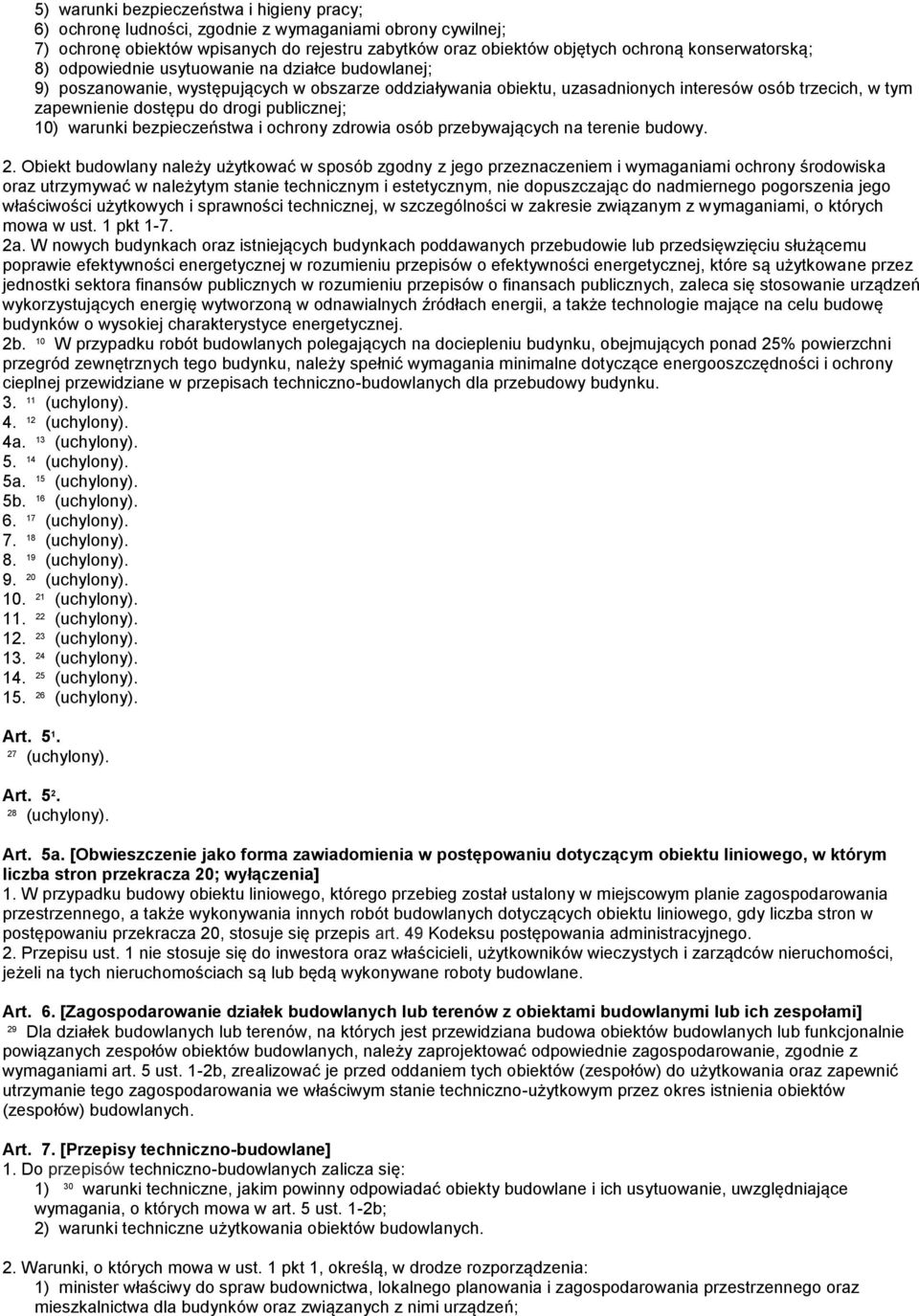 drogi publicznej; 10) warunki bezpieczeństwa i ochrony zdrowia osób przebywających na terenie budowy. 2.