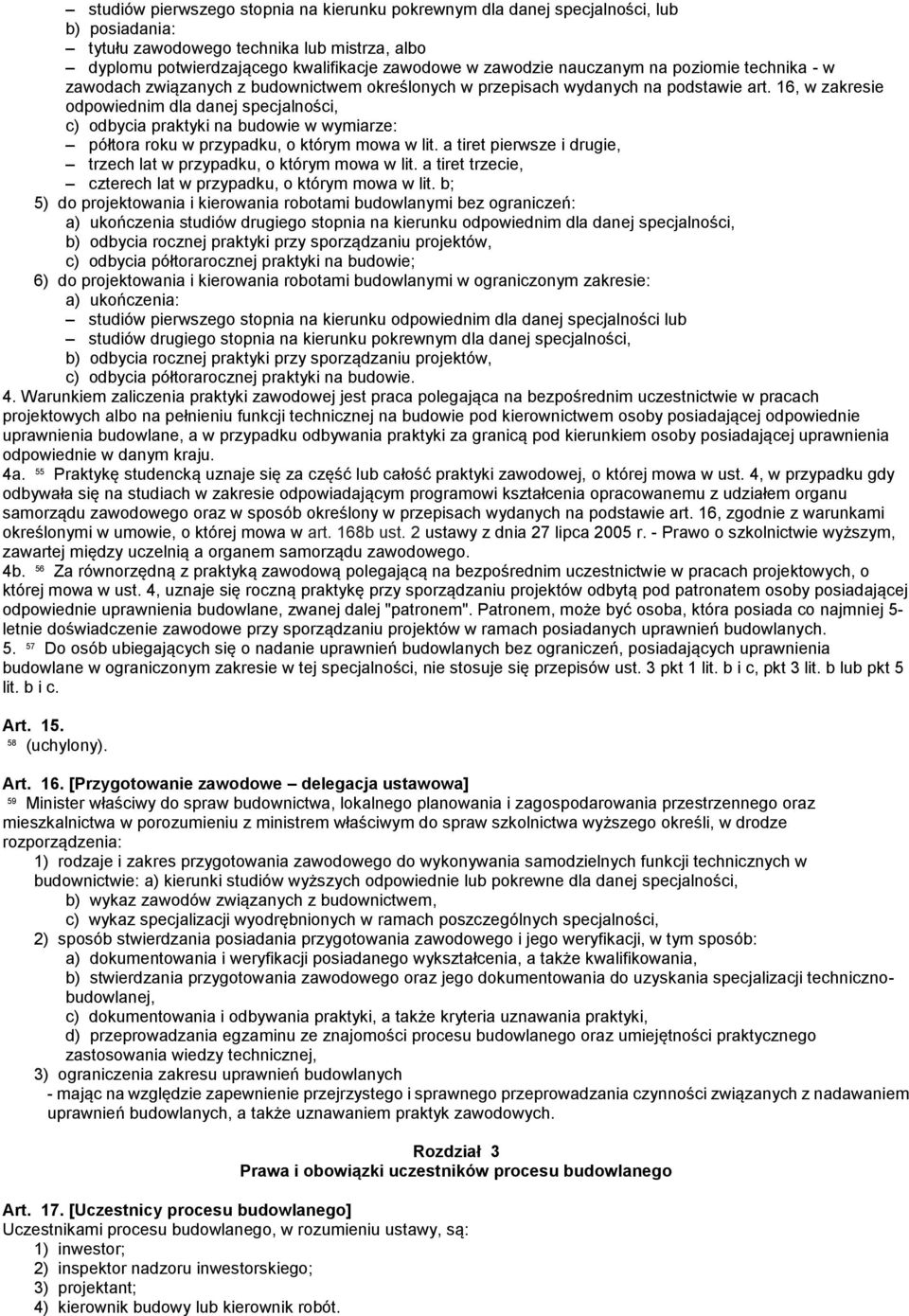 16, w zakresie odpowiednim dla danej specjalności, c) odbycia praktyki na budowie w wymiarze: półtora roku w przypadku, o którym mowa w lit.