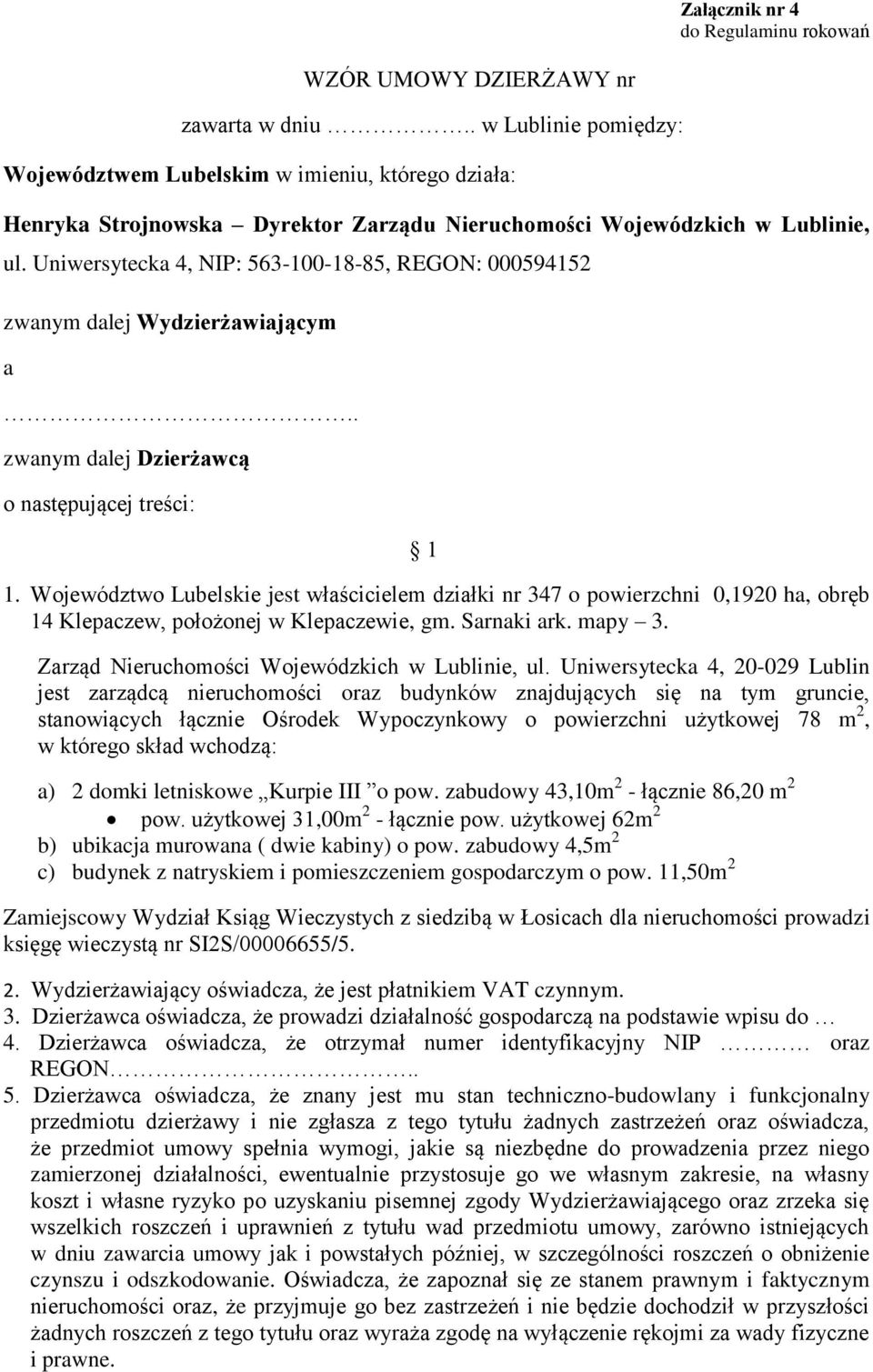 Województwo Lubelskie jest właścicielem działki nr 347 o powierzchni 0,1920 ha, obręb 14 Klepaczew, położonej w Klepaczewie, gm. Sarnaki ark. mapy 3. Zarząd Nieruchomości Wojewódzkich w Lublinie, ul.