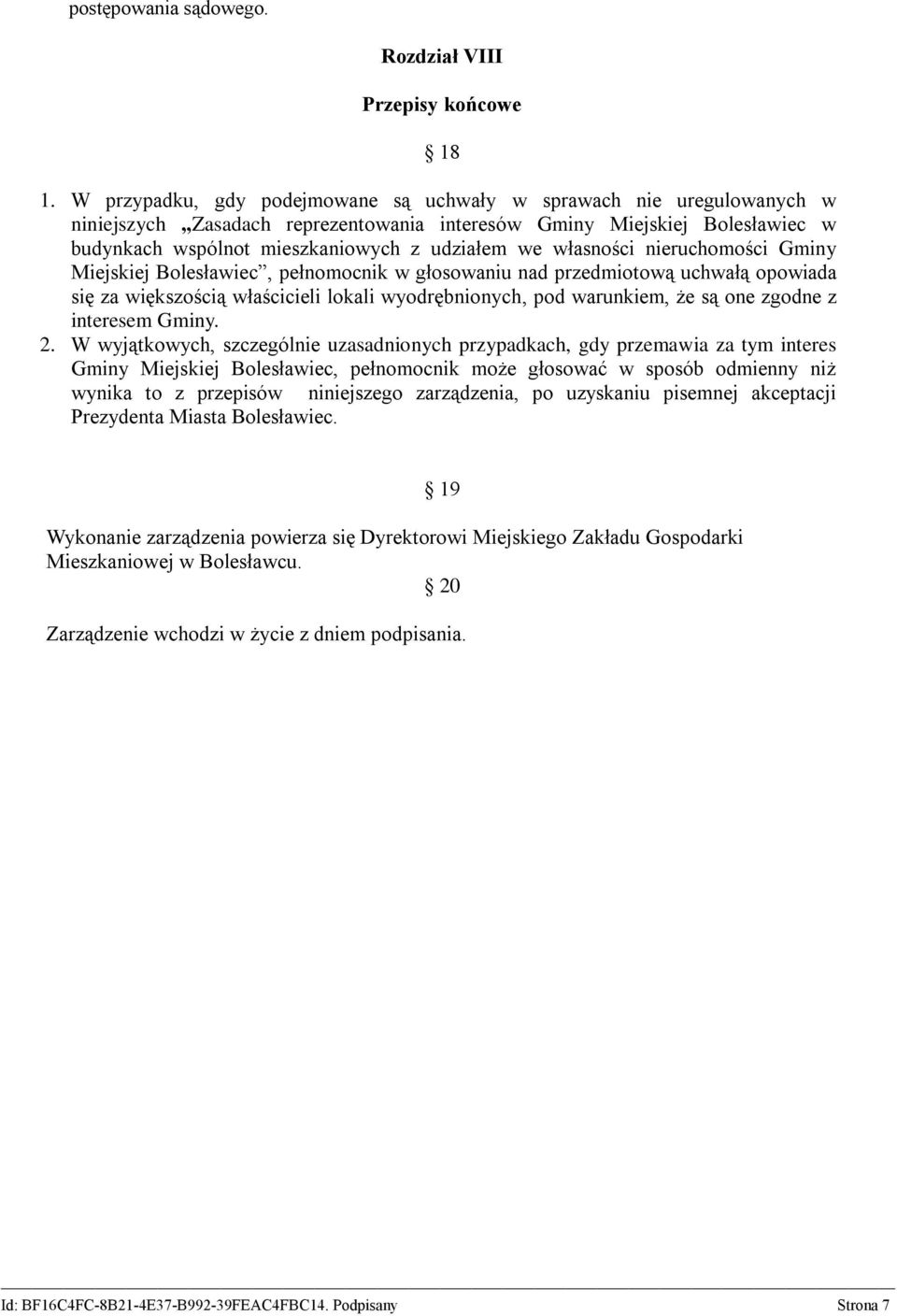 własności nieruchomości Gminy Miejskiej Bolesławiec, pełnomocnik w głosowaniu nad przedmiotową uchwałą opowiada się za większością właścicieli lokali wyodrębnionych, pod warunkiem, że są one zgodne z