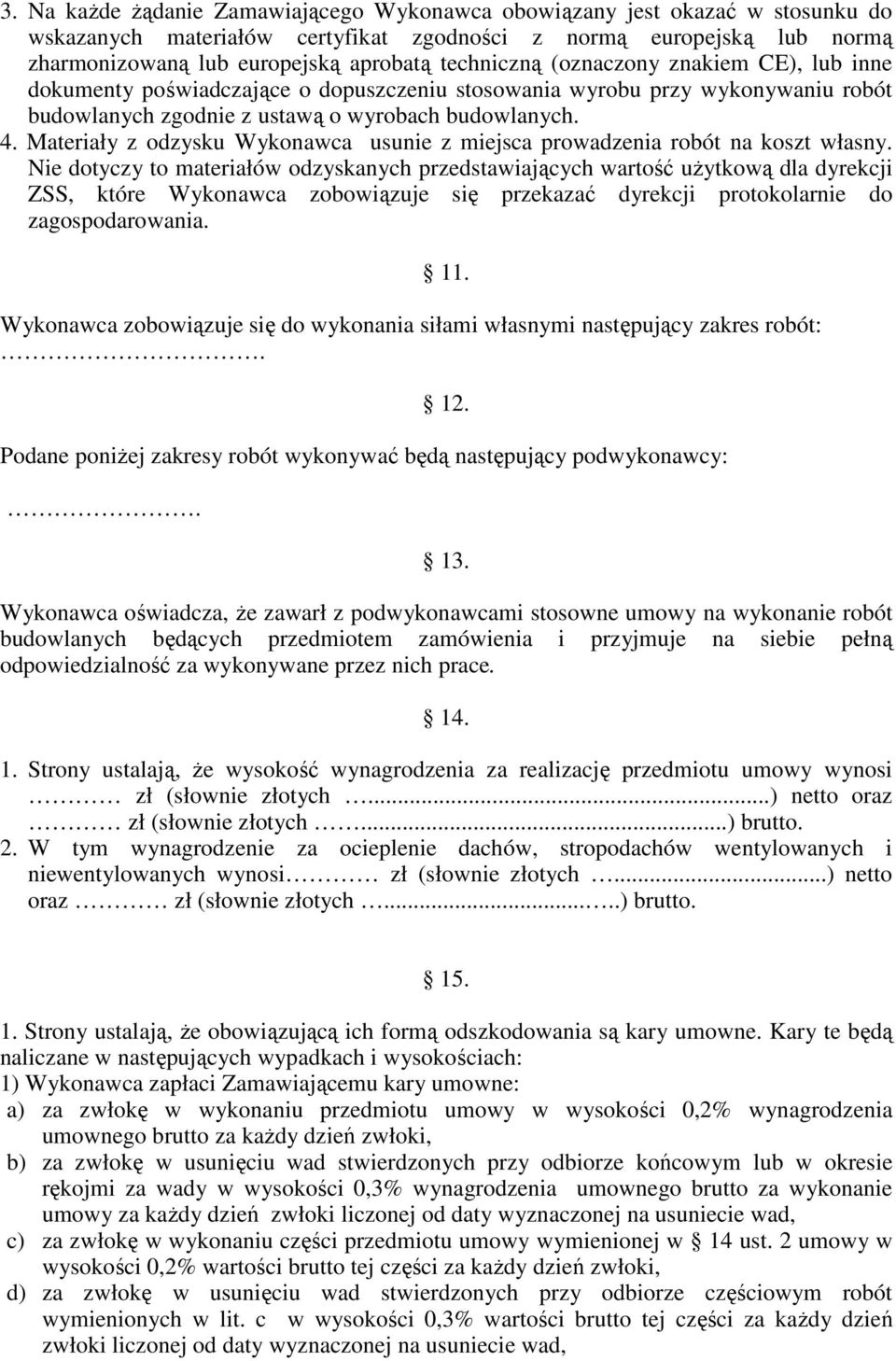 Materiały z odzysku Wykonawca usunie z miejsca prowadzenia robót na koszt własny.