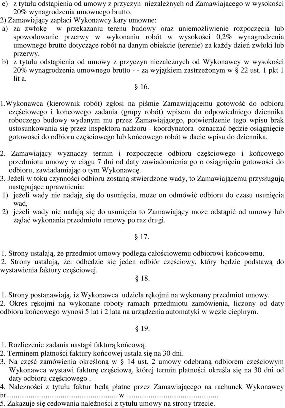 umownego brutto dotyczące robót na danym obiekcie (terenie) za każdy dzień zwłoki lub przerwy.