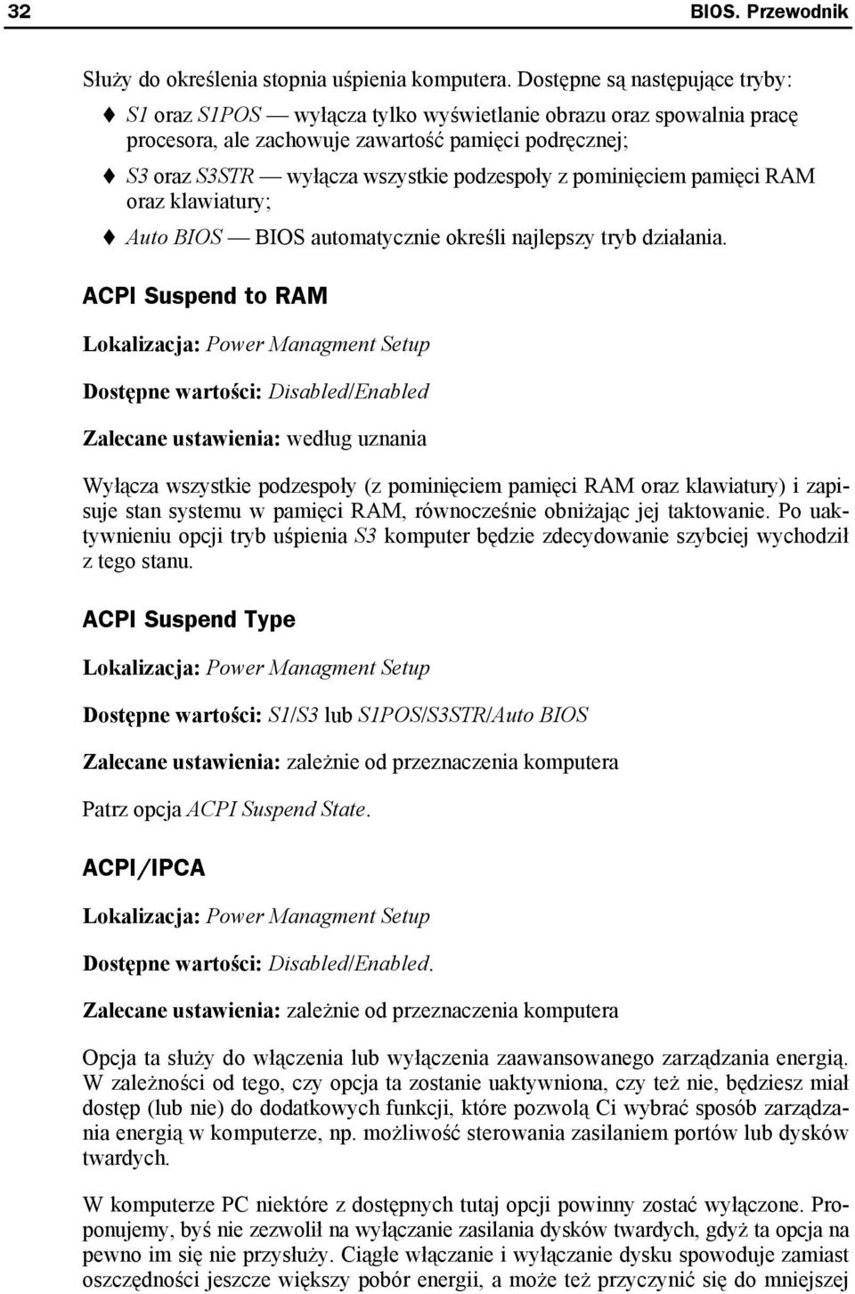 pominięciem pamięci RAM oraz klawiatury; Auto BIOS BIOS automatycznie określi najlepszy tryb działania.