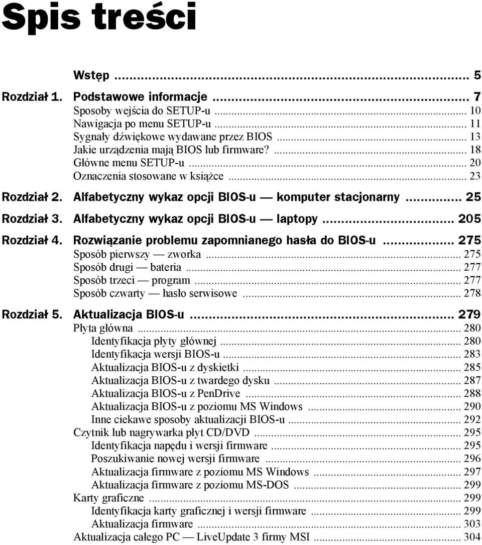 Alfabetyczny wykaz opcji BIOS-u laptopy... 205 Rozdział 4. Rozwiązanie problemu zapomnianego hasła do BIOS-u... 275 Sposób pierwszy zworka... 275 Sposób drugi bateria... 277 Sposób trzeci program.