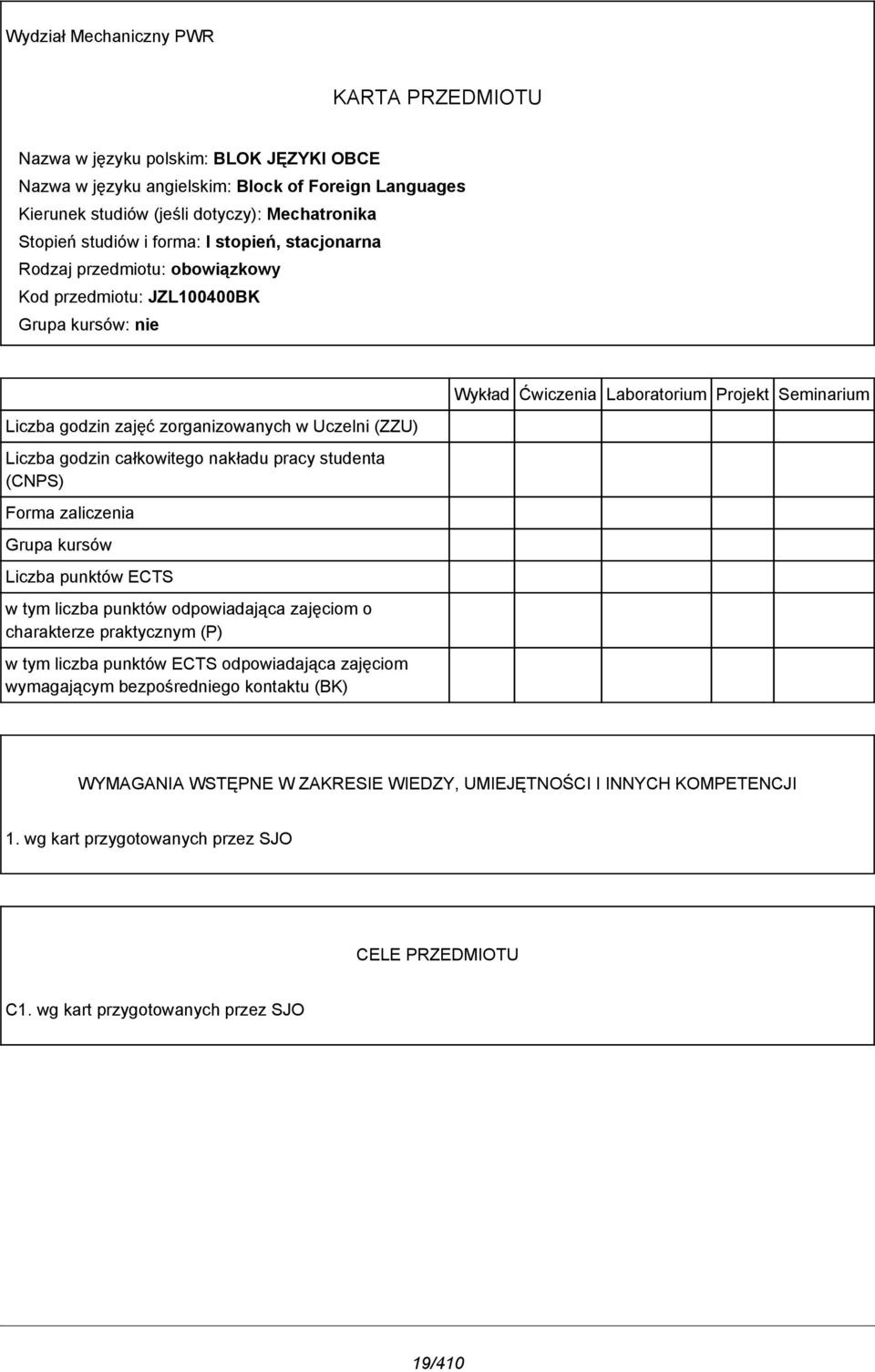 pracy studenta (CNPS) Forma zaliczenia Grupa kursów Liczba punktów ECTS w tym liczba punktów odpowiadająca zajęciom o charakterze praktycznym (P) w tym liczba punktów ECTS odpowiadająca zajęciom