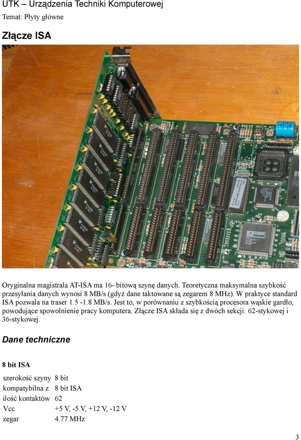 W praktyce standard ISA pozwala na traser 1.5-1.8 MB/s.