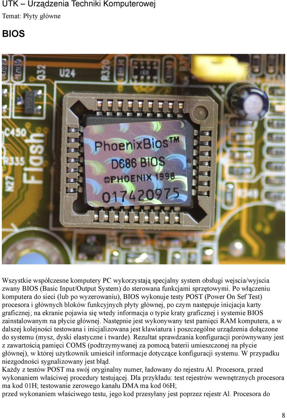 na ekranie pojawia się wtedy informacja o typie kraty graficznej i systemie BIOS zainstalowanym na płycie głównej.