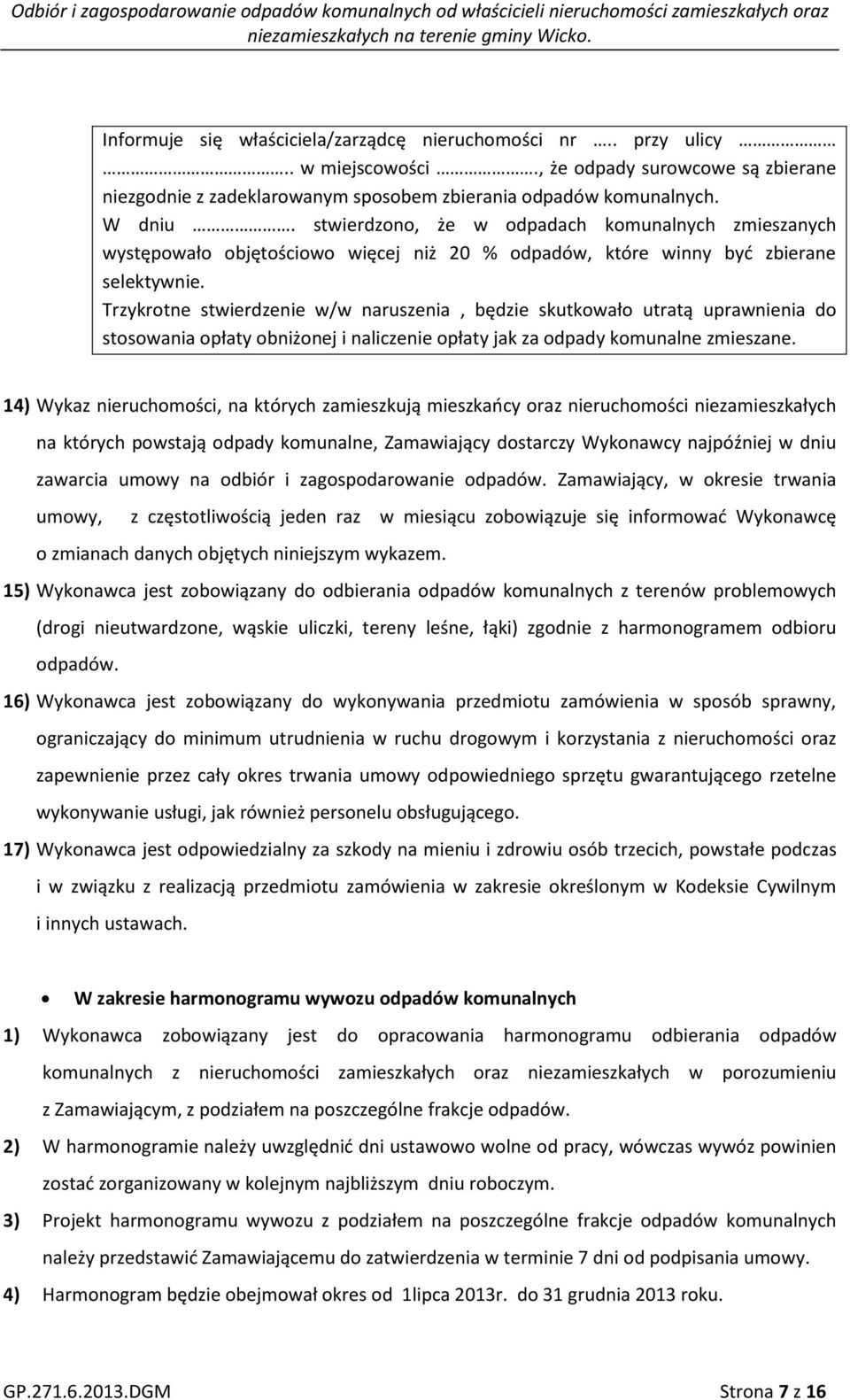 Trzykrotne stwierdzenie w/w naruszenia, będzie skutkowało utratą uprawnienia do stosowania opłaty obniżonej i naliczenie opłaty jak za odpady komunalne zmieszane.