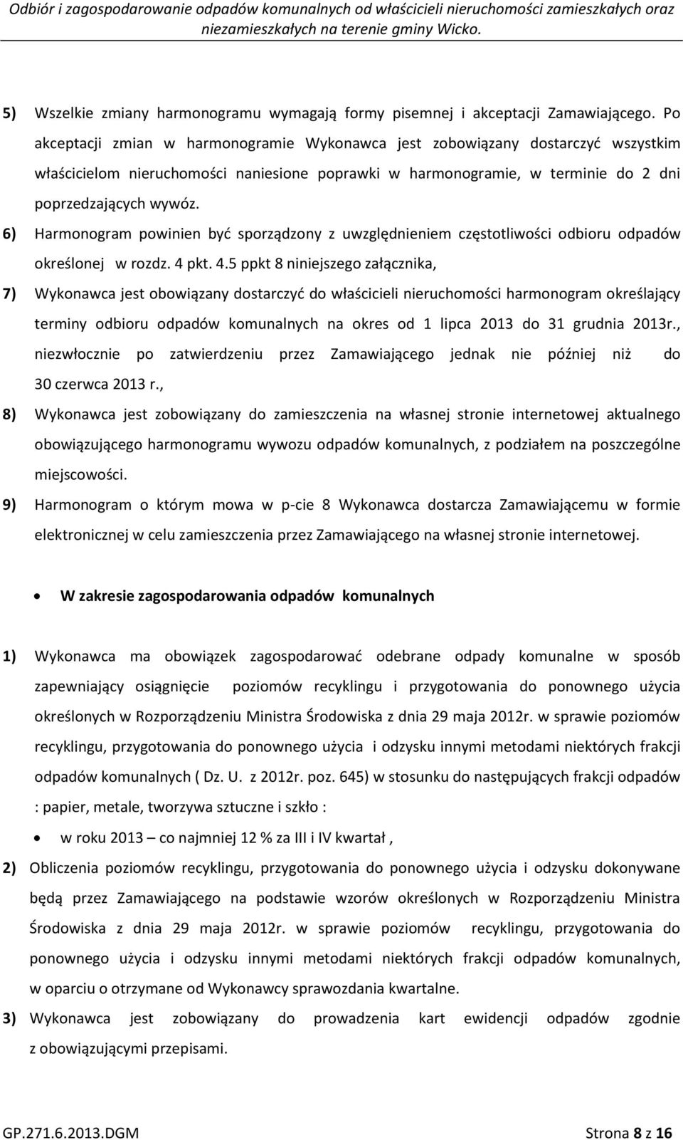 6) Harmonogram powinien być sporządzony z uwzględnieniem częstotliwości odbioru odpadów określonej w rozdz. 4 