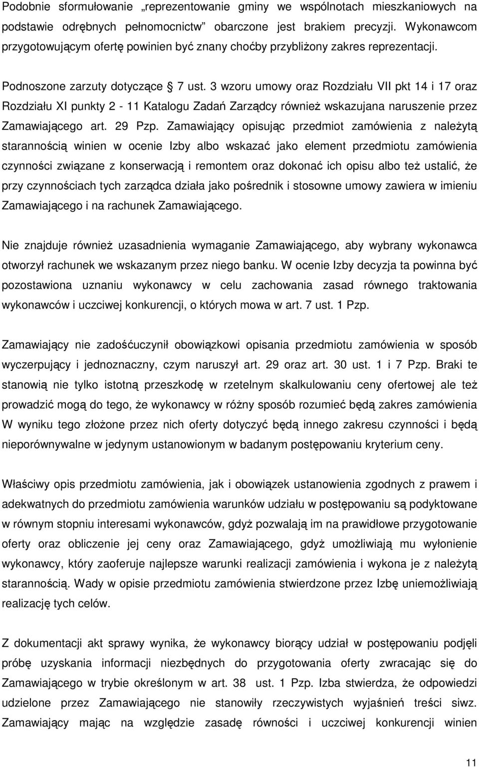 3 wzoru umowy oraz Rozdziału VII pkt 14 i 17 oraz Rozdziału XI punkty 2-11 Katalogu Zadań Zarządcy równieŝ wskazujana naruszenie przez Zamawiającego art. 29 Pzp.