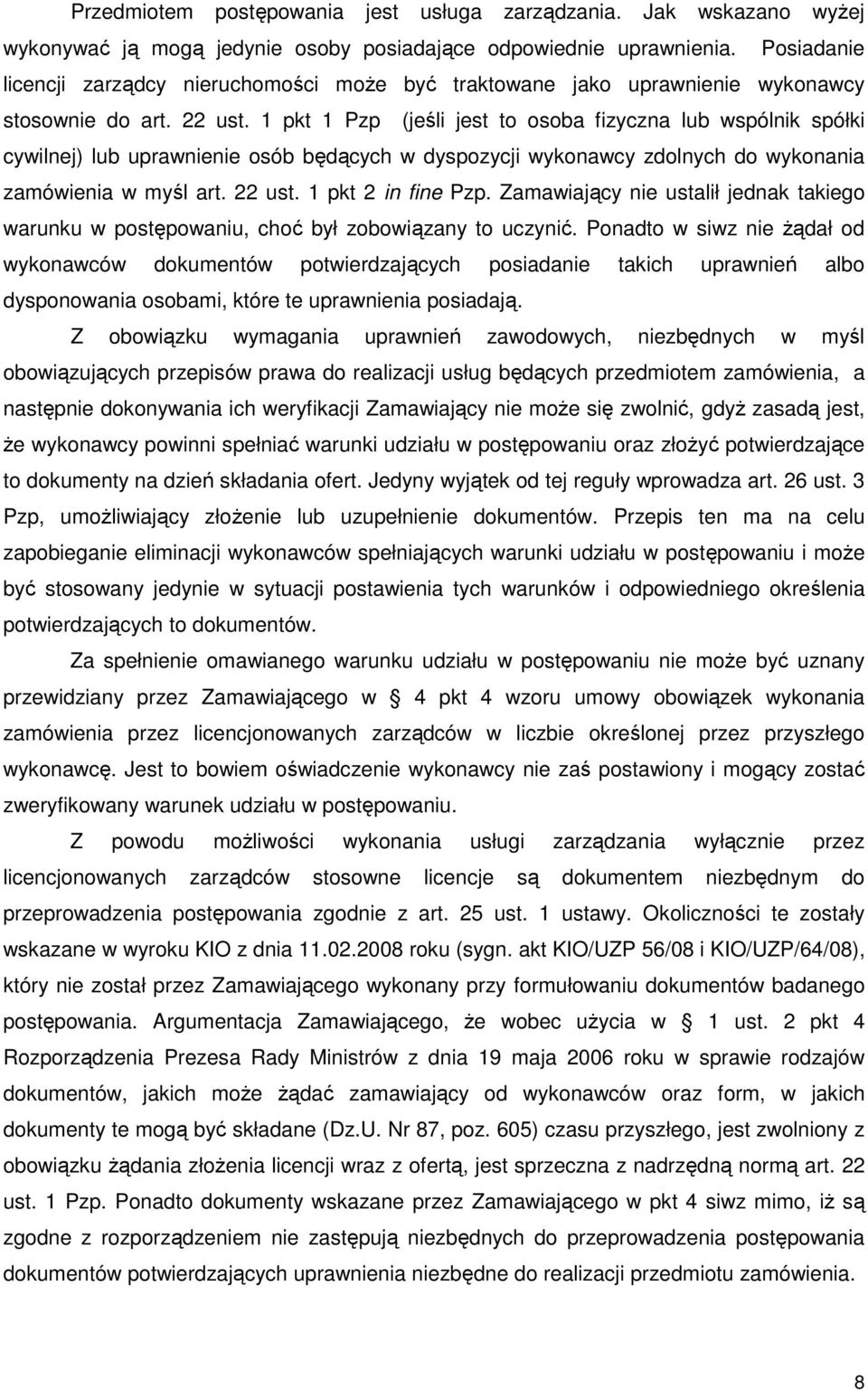 1 pkt 1 Pzp (jeśli jest to osoba fizyczna lub wspólnik spółki cywilnej) lub uprawnienie osób będących w dyspozycji wykonawcy zdolnych do wykonania zamówienia w myśl art. 22 ust. 1 pkt 2 in fine Pzp.