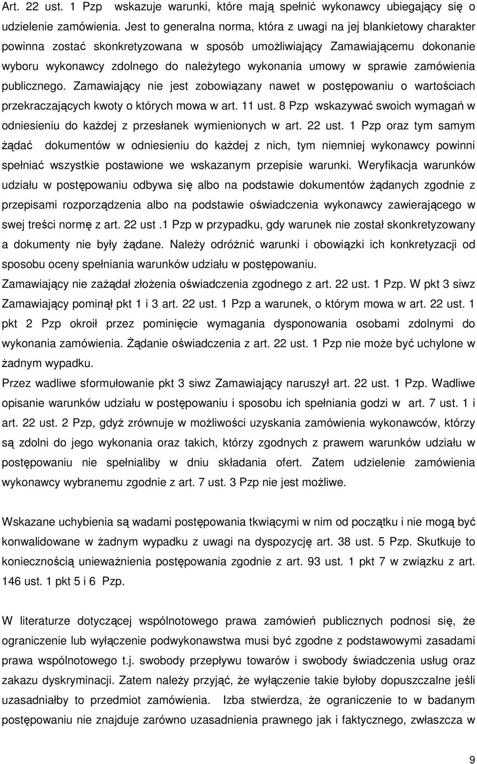 umowy w sprawie zamówienia publicznego. Zamawiający nie jest zobowiązany nawet w postępowaniu o wartościach przekraczających kwoty o których mowa w art. 11 ust.