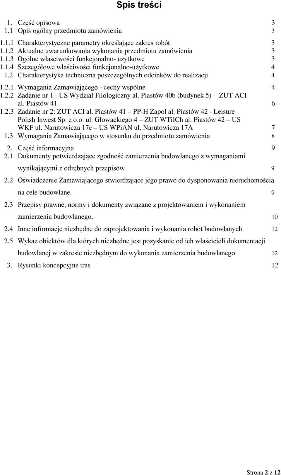 Piastów 40b (budynek 5) - ZUT ACI al. Piastów 41 6 1.2.3 Zadanie nr 2: ZUT ACI al. Piastów 41 PP-H Zapol al. Piastów 42 - Leisure Polish Inwest Sp. z o.o. ul. Głowackiego 4 ZUT WTiICh al.