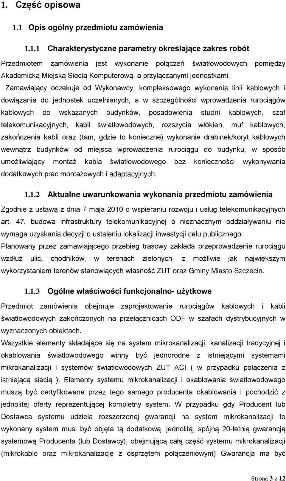 posadowienia studni kablowych, szaf telekomunikacyjnych, kabli światłowodowych, rozszycia włókien, muf kablowych, zakończenia kabli oraz (tam, gdzie to konieczne) wykonanie drabinek/koryt kablowych