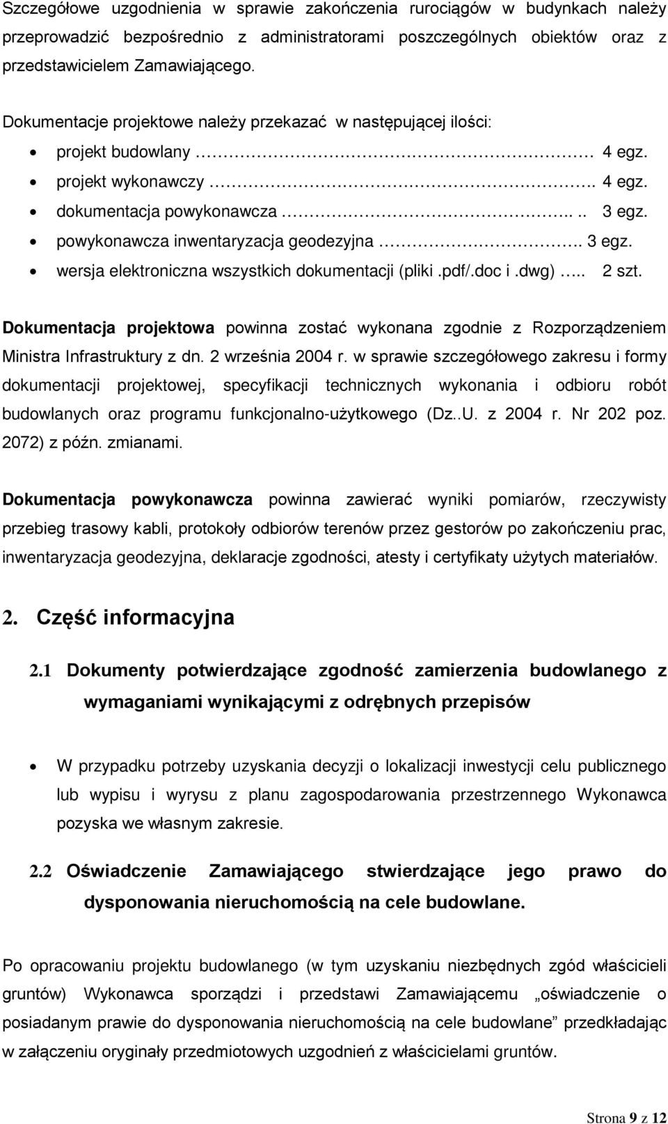 powykonawcza inwentaryzacja geodezyjna. 3 egz. wersja elektroniczna wszystkich dokumentacji (pliki.pdf/.doc i.dwg).. 2 szt.