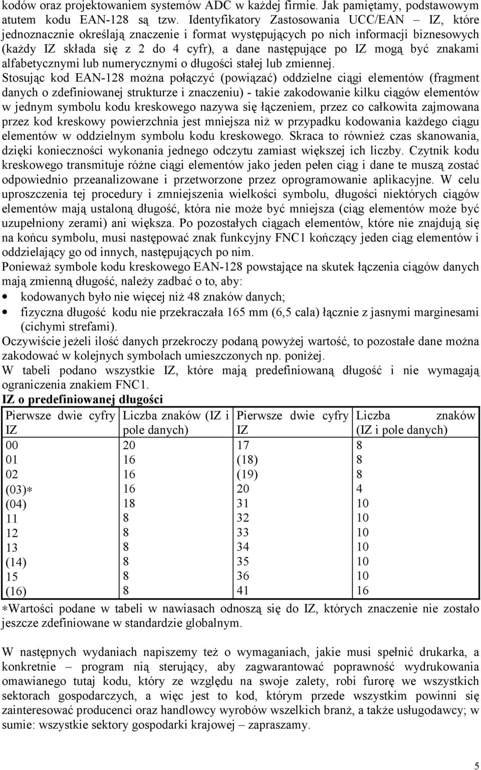 mogą być znakami alfabetycznymi lub numerycznymi o długości stałej lub zmiennej.