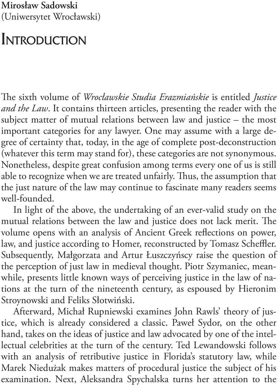 One may assume with a large degree of certainty that, today, in the age of complete post-deconstruction (whatever this term may stand for), these categories are not synonymous.