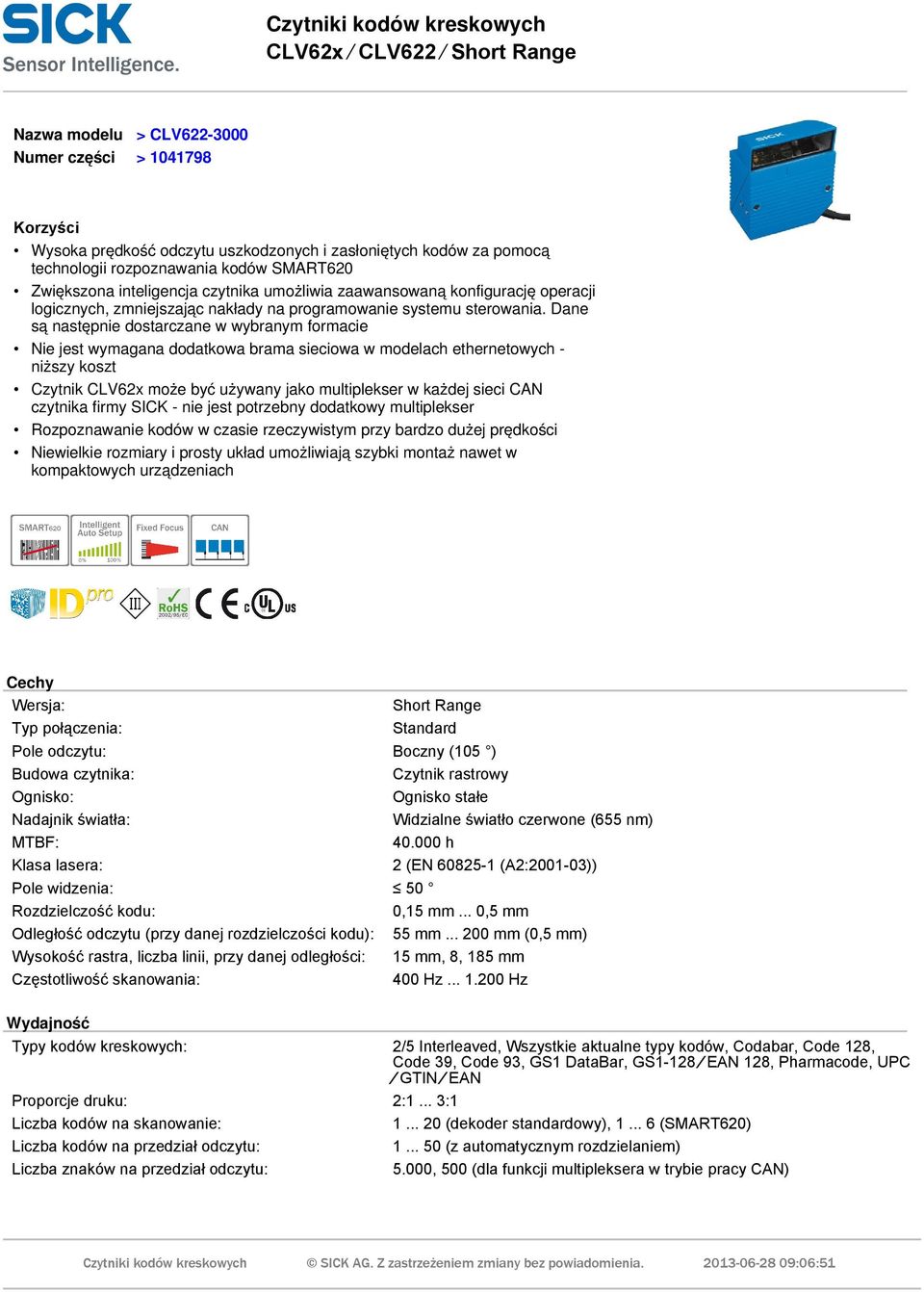 Dane są następnie dostarczane w wybranym formacie Nie jest wymagana dodatkowa brama sieciowa w modelach ethernetowych - niższy koszt Czytnik CLV62x może być używany jako multiplekser w każdej sieci