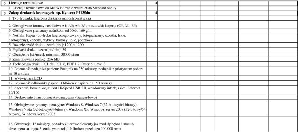 Nośniki: Papier (do druku laserowego, zwykły, fotograficzny, szorstki, lekki, ekologiczny), koperty, etykiety, kartony, folie, pocztówki 5. Rozdzielczość druku - czerń [dpi]: 1200 x 1200 6.