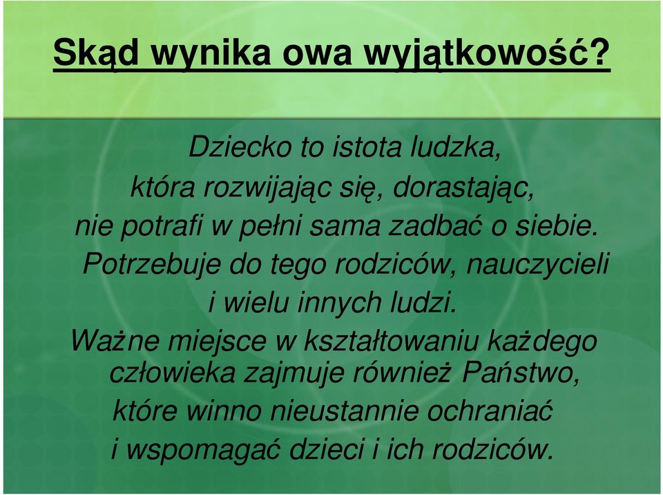 sama zadbać o siebie. Potrzebuje do tego rodziców, nauczycieli i wielu innych ludzi.