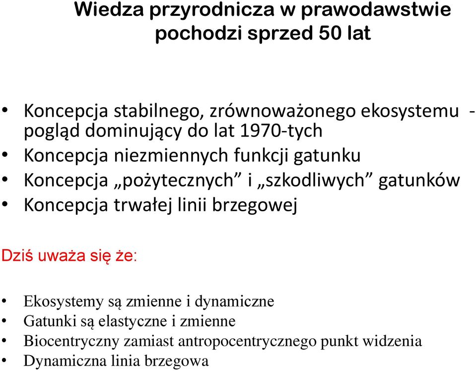 szkodliwych gatunków Koncepcja trwałej linii brzegowej Dziś uważa się że: Ekosystemy są zmienne i