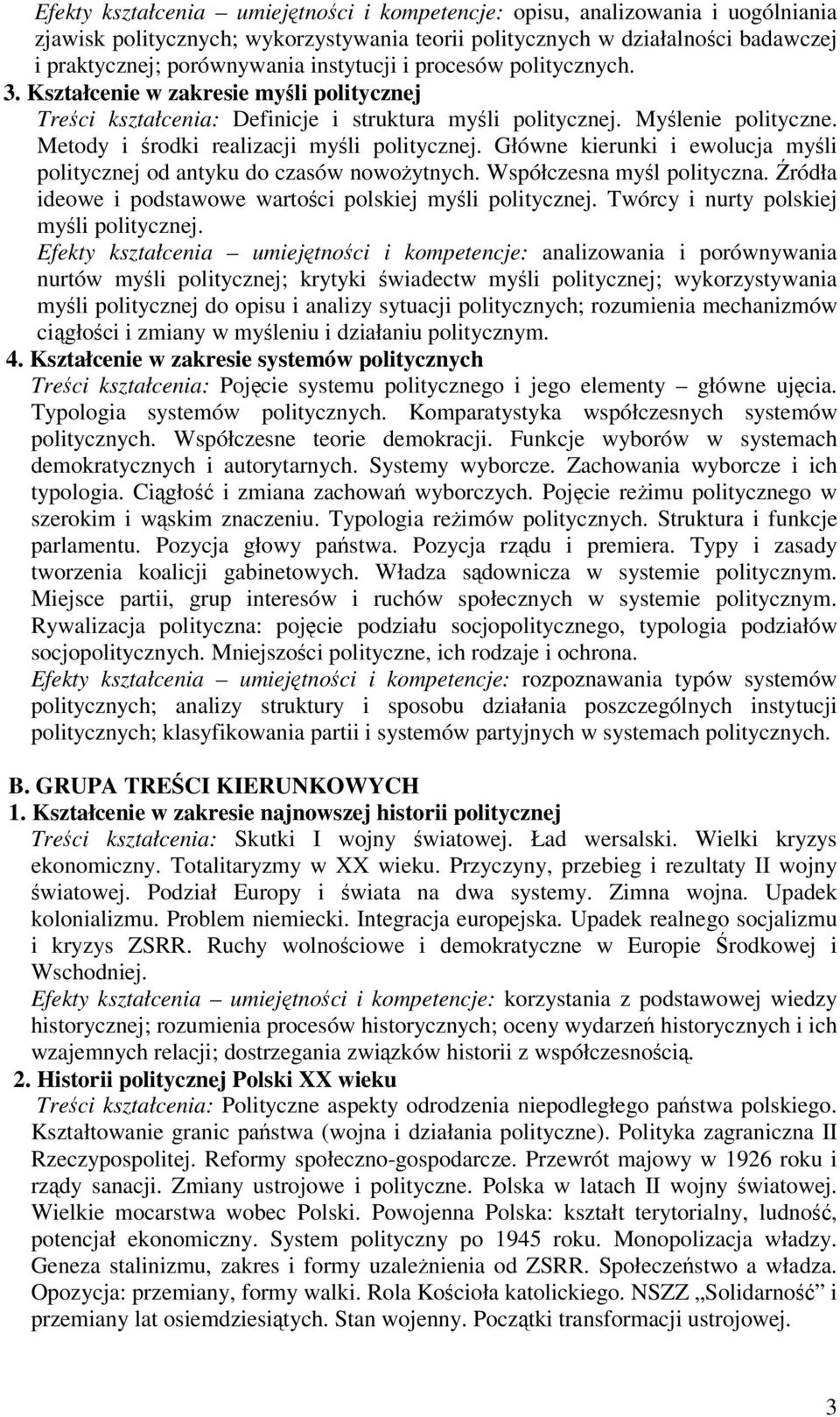 Główne kierunki i ewolucja myli politycznej od antyku do czasów nowoytnych. Współczesna myl polityczna. ródła ideowe i podstawowe wartoci polskiej myli politycznej.