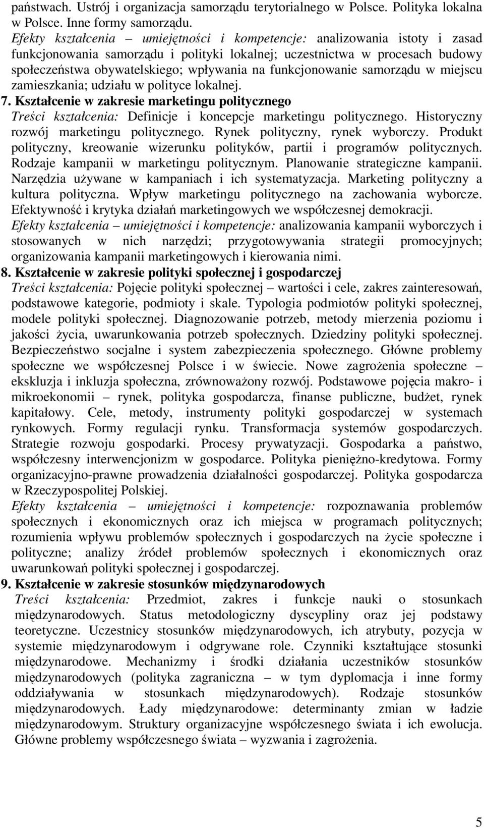 funkcjonowanie samorzdu w miejscu zamieszkania; udziału w polityce lokalnej. 7. Kształcenie w zakresie marketingu politycznego Treci kształcenia: Definicje i koncepcje marketingu politycznego.