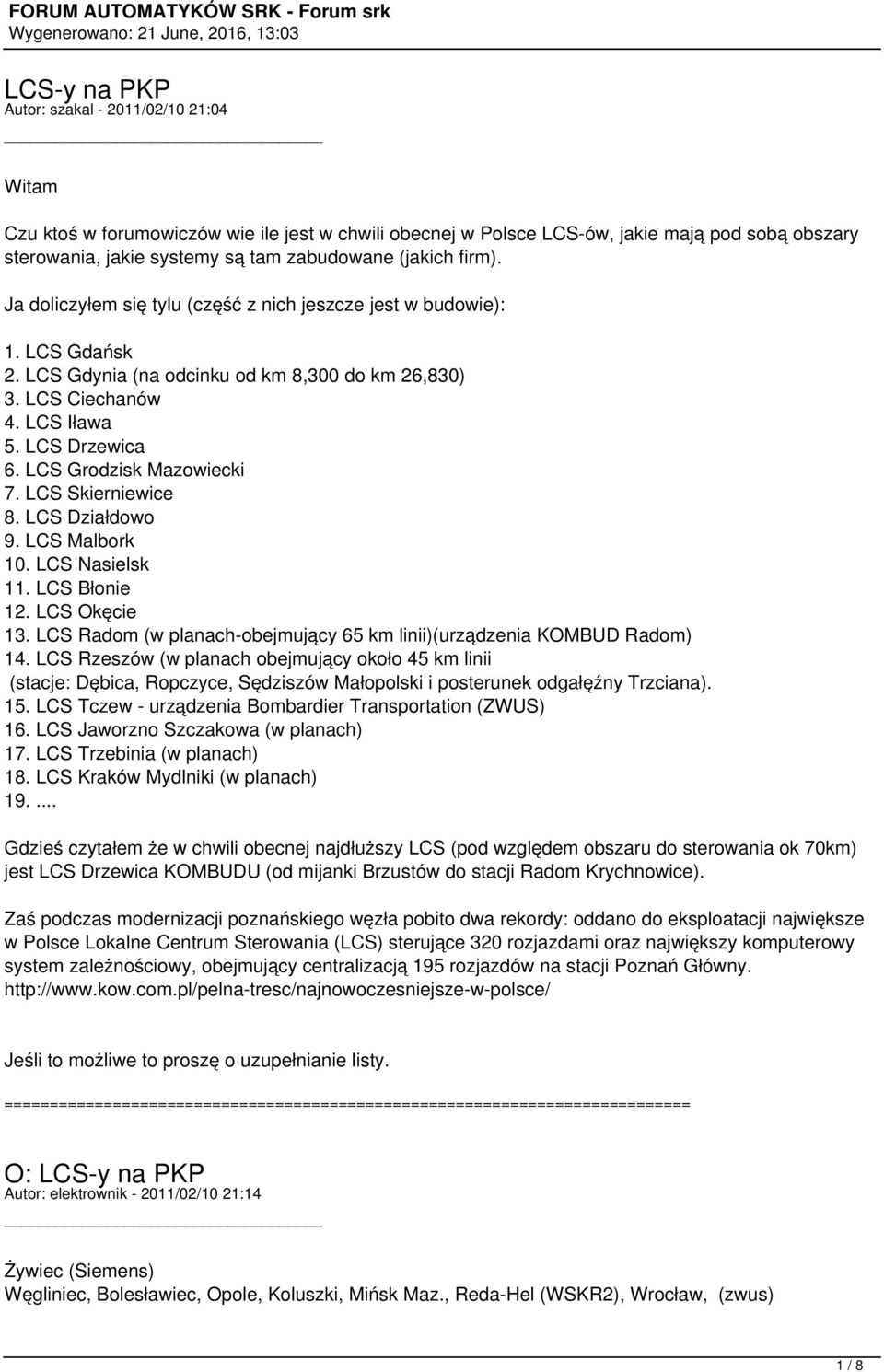 LCS Grodzisk Mazowiecki 7. LCS Skierniewice 8. LCS Działdowo 9. LCS Malbork 10. LCS Nasielsk 11. LCS Błonie 12. LCS Okęcie 13. LCS Radom (w planach-obejmujący 65 km linii)(urządzenia KOMBUD Radom) 14.