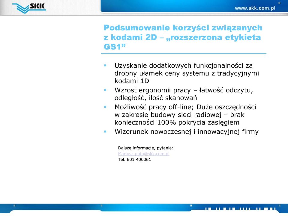 skanowań Możliwość pracy off-line; Duże oszczędności w zakresie budowy sieci radiowej brak konieczności 100%