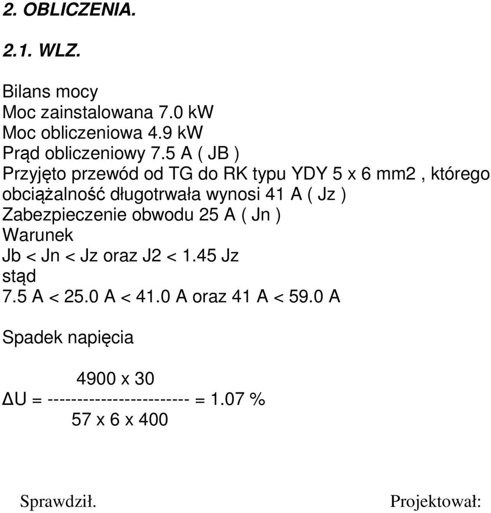 ) Zabezpieczenie obwodu 25 A ( Jn ) Warunek Jb < Jn < Jz oraz J2 < 1.45 Jz stąd 7.5 A < 25.0 A < 41.