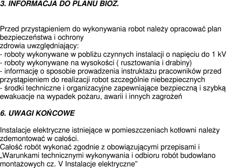 wykonywane na wysokości ( rusztowania i drabiny) - informację o sposobie prowadzenia instruktażu pracowników przed przystąpieniem do realizacji robot szczególnie niebezpiecznych - środki techniczne