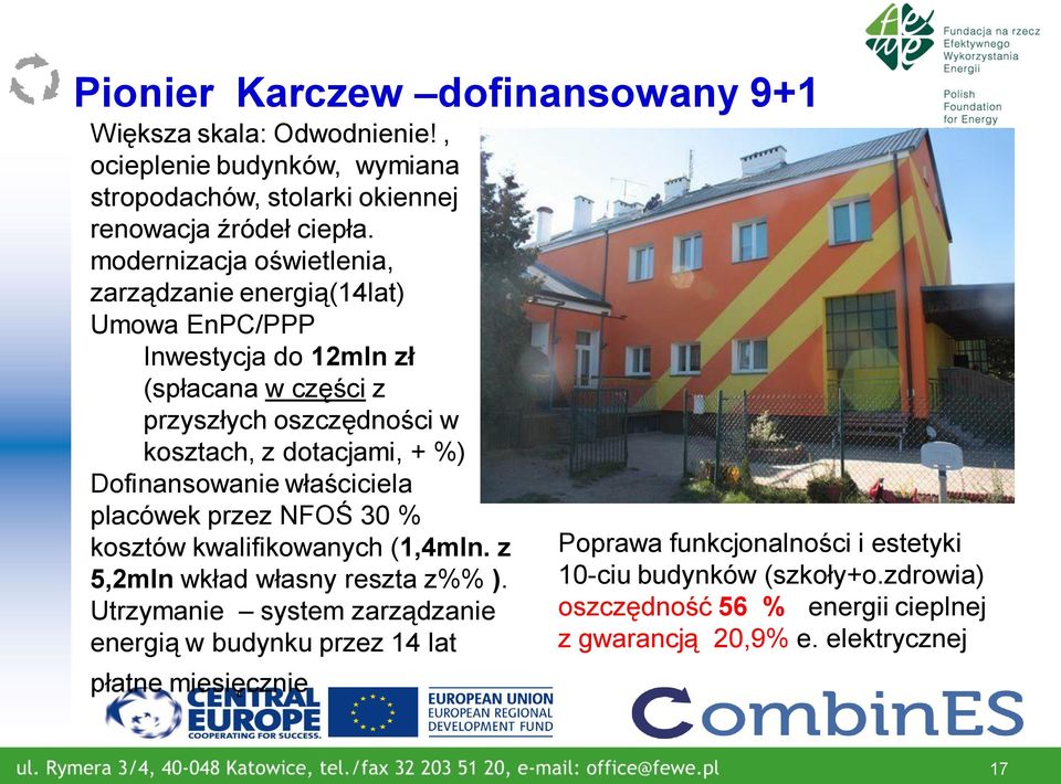 %) Dofinansowanie właściciela placówek przez NFOŚ 30 % kosztów kwalifikowanych (1,4mln. z 5,2mln wkład własny reszta z%% ).