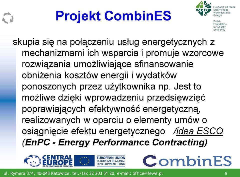 Jest to możliwe dzięki wprowadzeniu przedsięwzięć poprawiających efektywność energetyczną, realizowanych w