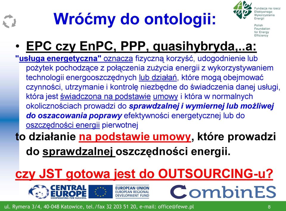 lub działań, które mogą obejmować czynności, utrzymanie i kontrolę niezbędne do świadczenia danej usługi, która jest świadczona na podstawie umowy i która w