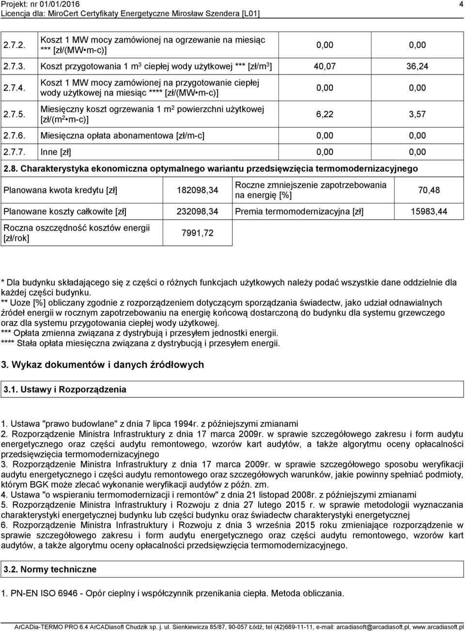 22 3,57 2.7.6. Miesięczna opłata abonamentowa [zł/m-c] 0,00 0,00 2.7.7. Inne [zł] 0,00 0,00 2.8.