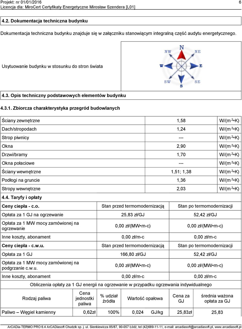 Zbiorcza charakterystyka przegród budowlanych Ściany zewnętrzne 1,58 W/(m 2 K) Dach/stropodach 1,24 W/(m 2 K) Strop piwnicy --- W/(m 2 K) Okna 2,90 W/(m 2 K) Drzwi/bramy 1,70 W/(m 2 K) Okna połaciowe