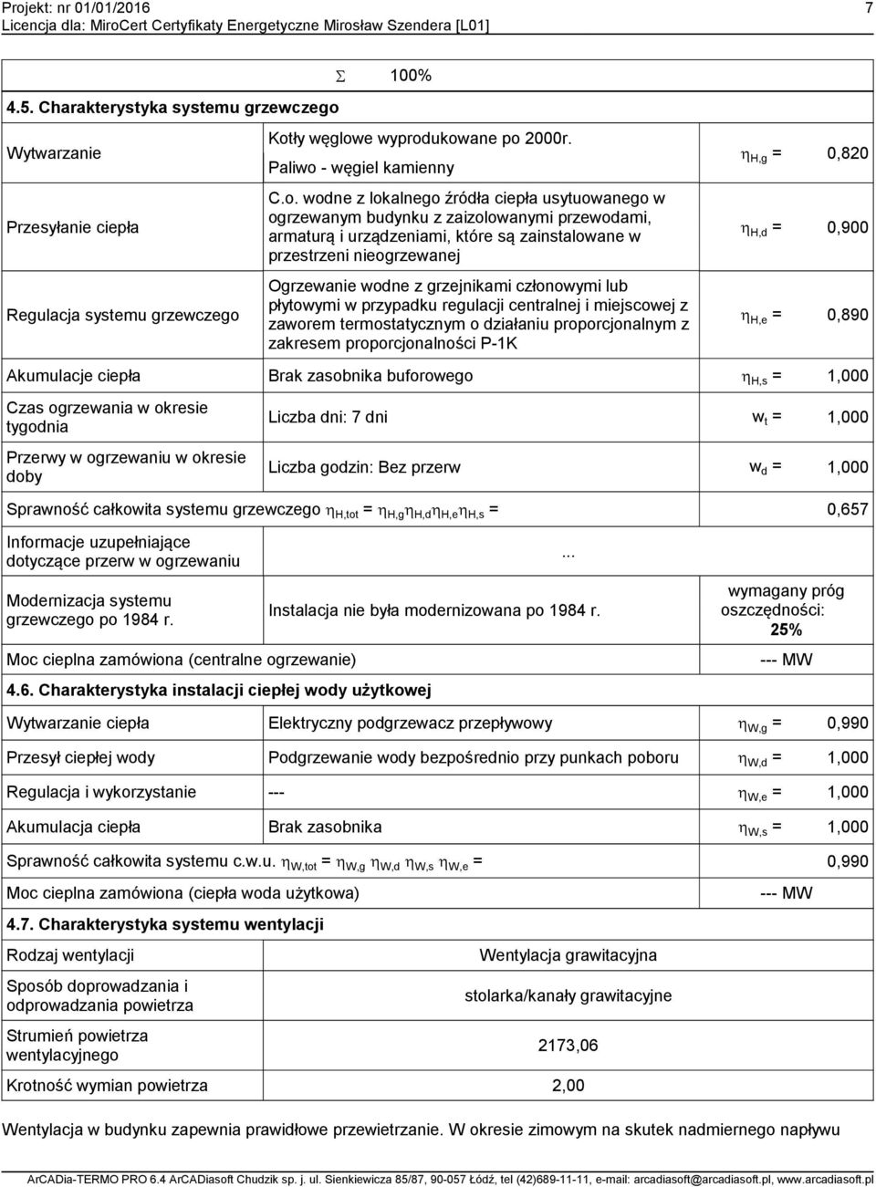 Kotły węglowe wyprodukowane po 2000r. Paliwo - węgiel kamienny C.o. wodne z lokalnego źródła ciepła usytuowanego w ogrzewanym budynku z zaizolowanymi przewodami, armaturą i urządzeniami, które są