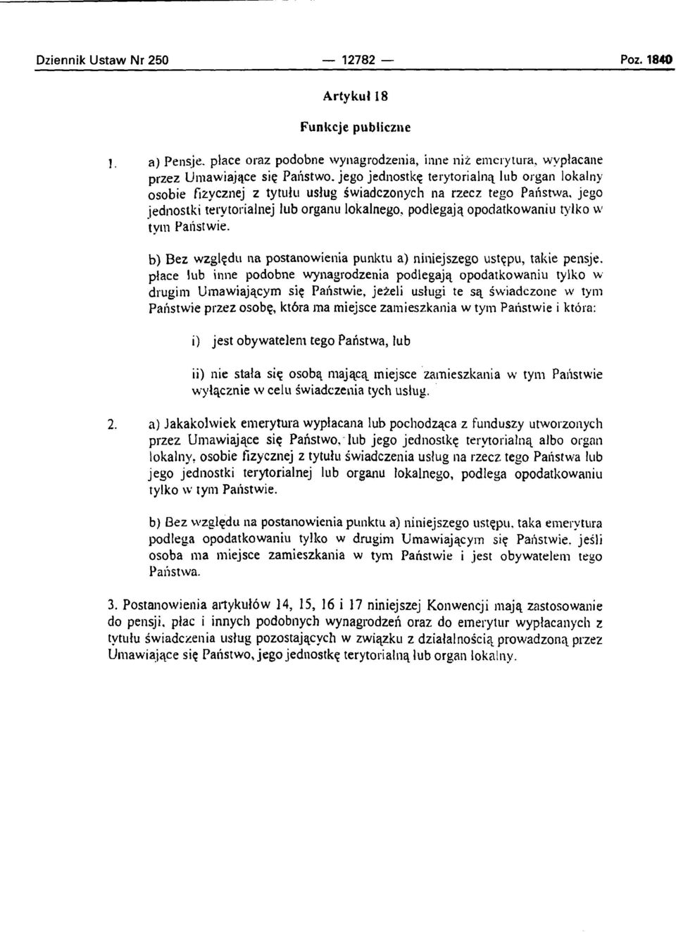 podlegajq opodatkowaniu t~~lko tym Palistwie. b) Bez wzglqdu na postanowienia punktu a) niniejszego ustqpu, takie pensje.